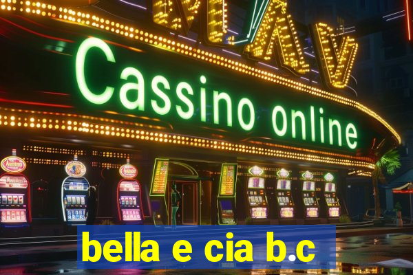 bella e cia b.c